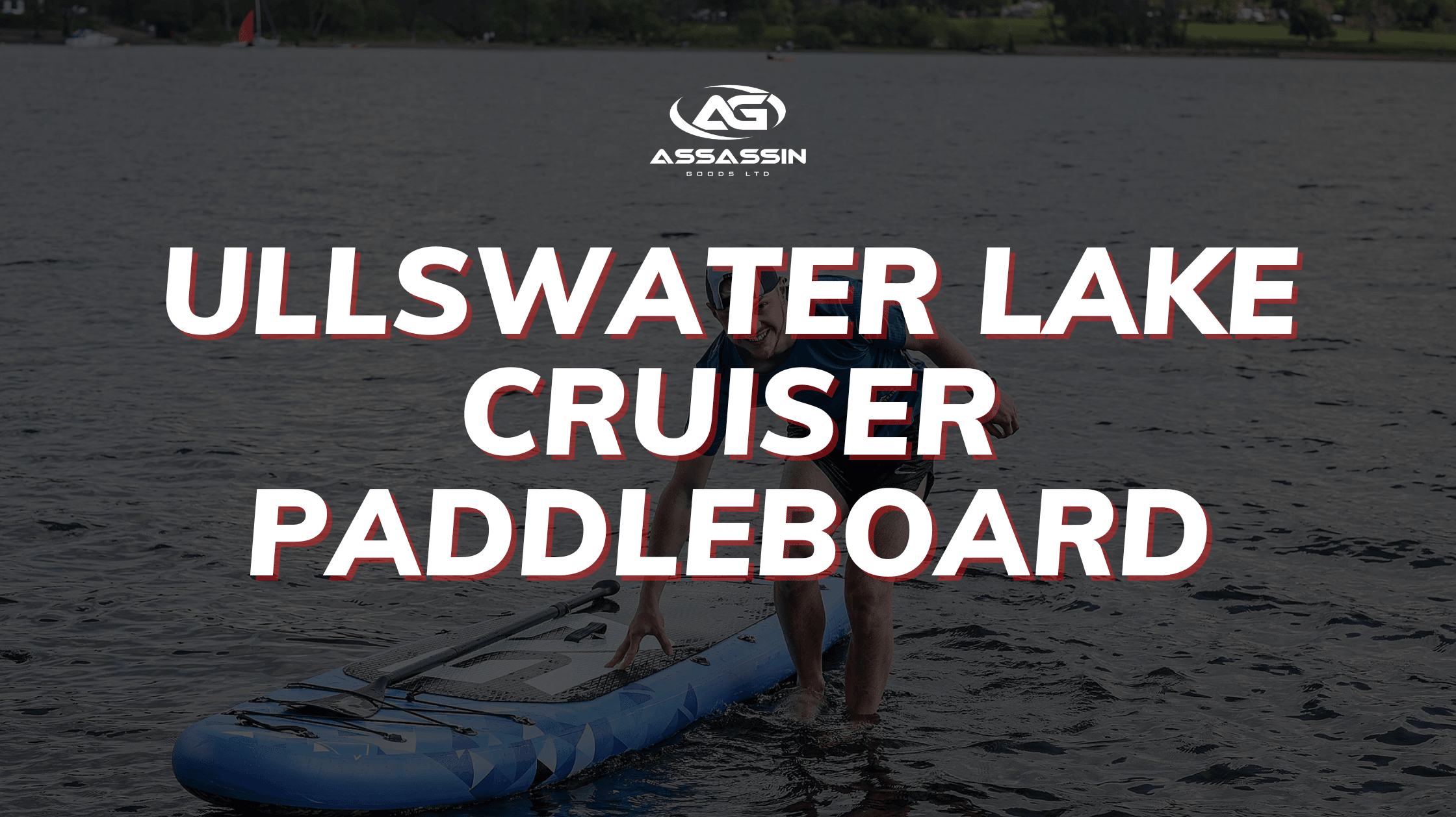 Ullswater Lake Cruiser Paddleboard - Assassin Goods